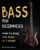 Bass For Beginners: How To Play The Bass In 7 Simple Steps Even If You’ve Never Picked Up A Bass Before