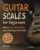 Guitar Scales for Beginners: How to Solo Effortlessly and Create Your Own Music Even If You Don’t Know What A Scale Is: Secrets to Your Very First Scale (Guitar Scales Mastery)